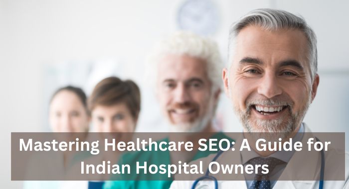 Mastering Healthcare SEO A Guide for Indian Hospital Owners