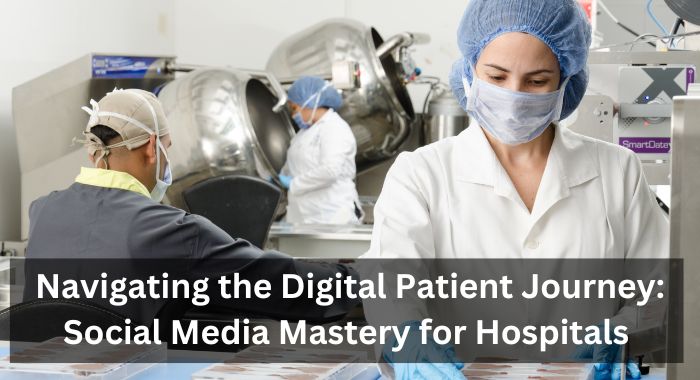 Navigating the Digital Patient Journey: Social Media Mastery for Hospitals