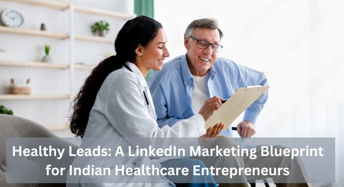 Healthy Leads: A LinkedIn Marketing Blueprint for Indian Healthcare Entrepreneurs