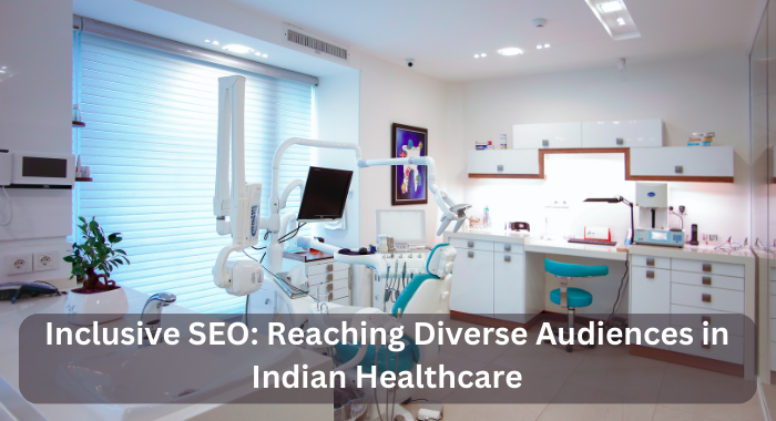 Inclusive SEO Reaching Diverse Audiences in Indian Healthcare